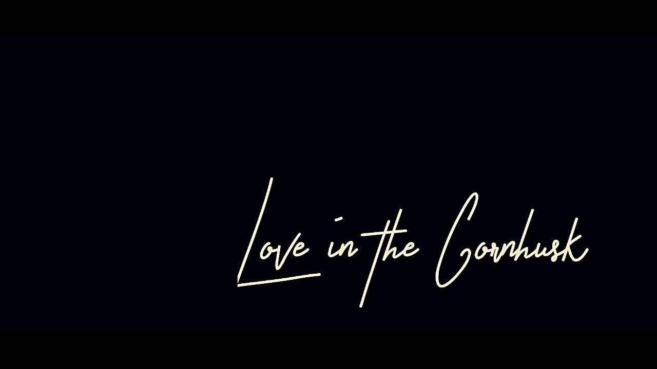 Love in the Cornhusk