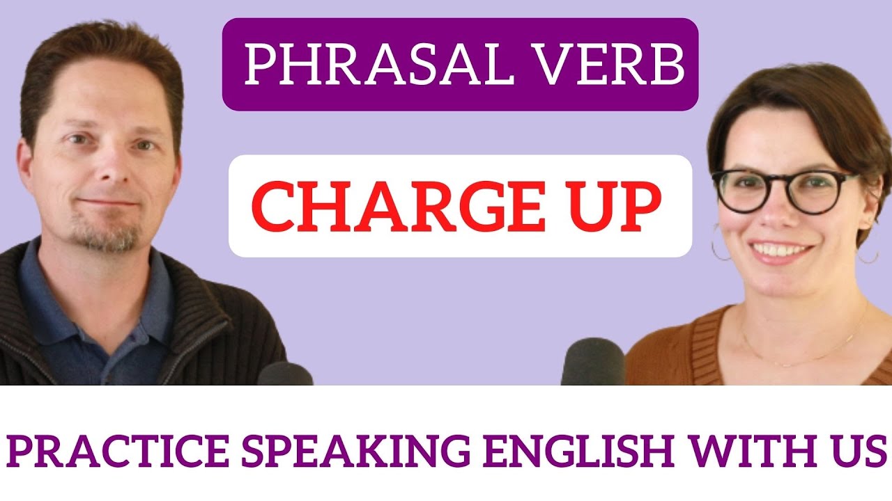 Phrasal Verb: CHARGE UP
