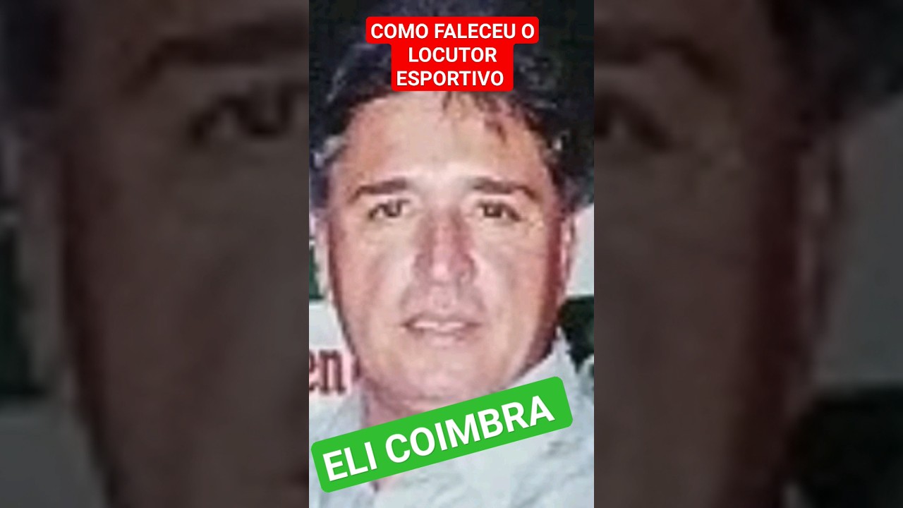 COMO FALECEU O LOCUTOR ESPORTIVO ELI COIMBRA