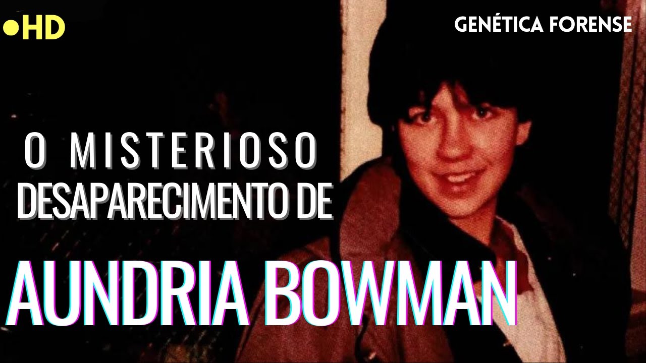 FIM DO MISTÉRIO - INVESTIGAÇÃO SOLUCIONADA APÓS 32 ANOS - O Caso Aundria Bowman
