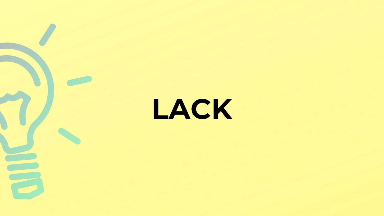 What is the meaning of the word LACK?