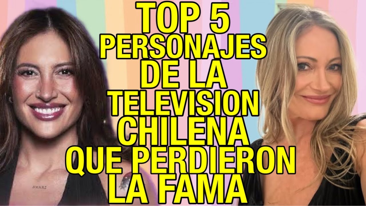 TOP 5 PERSONAJES DE LA TELEVISION CHILENA QUE PERDIERON LA FAMA Y AUN NO SE DAN CUENTA ! 2026