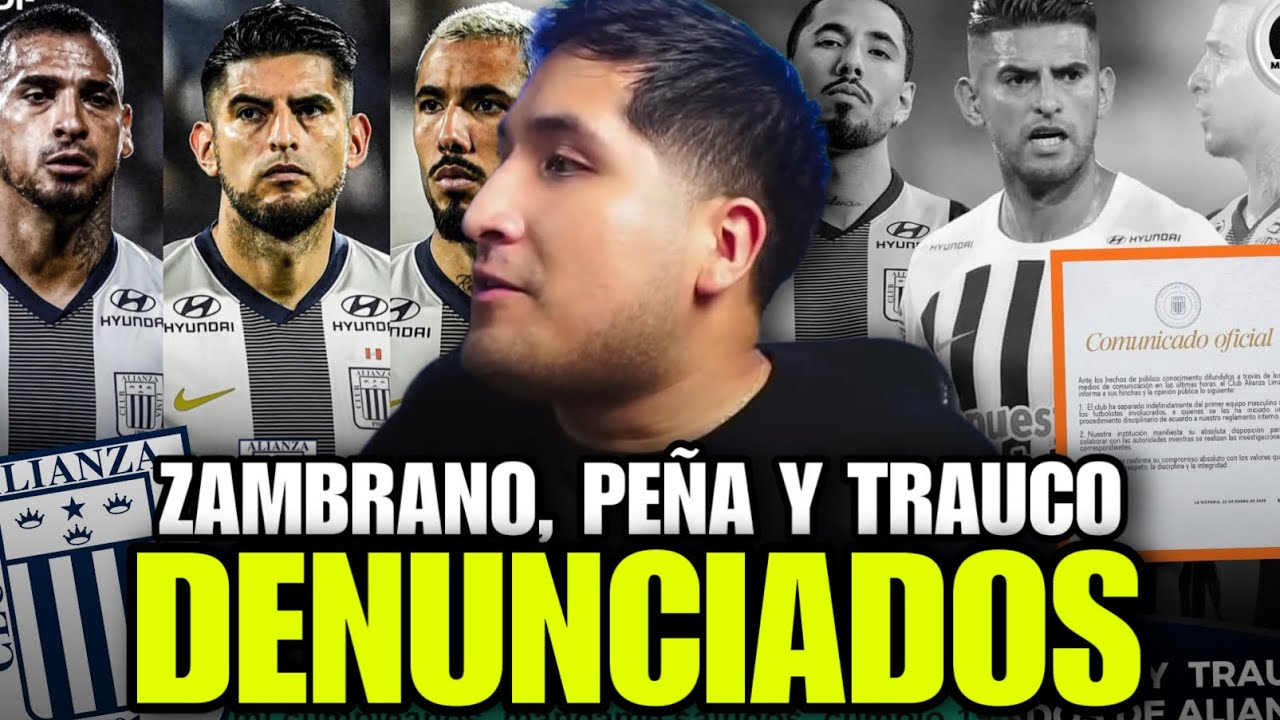 ZAMBRANO, PEÑA Y TRAUCO ENVUELTO EN POLÉMICA 💥 SUPUESTA DENUNCIA DE 4BUS0 EN ALIANZA LIMA 🔥
