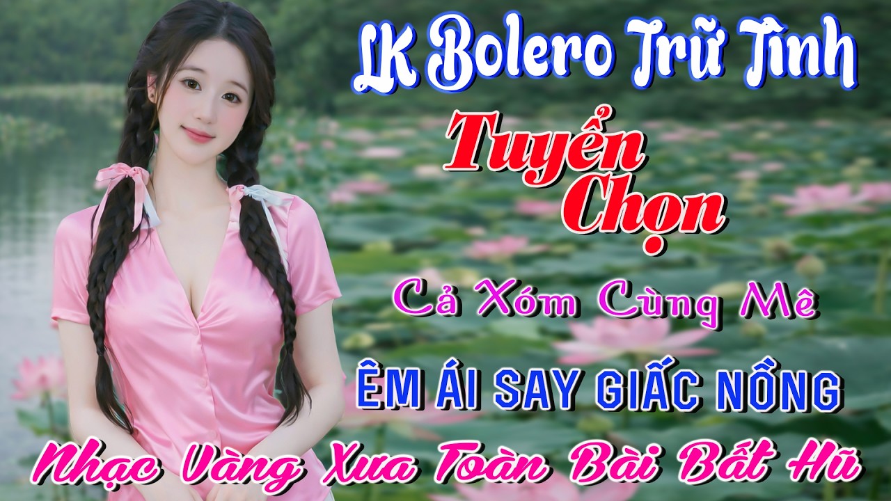 LK Nhạc Trữ Tình, Ngọt Ngào Say Đắm Bao Thế Hệ, Siêu Phẩm Mới Toanh, Triệu Người Mê, Trùm Xóm Nhạc