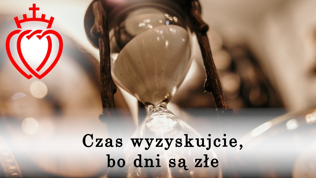 Czas wyzyskujcie, bo dni są złe