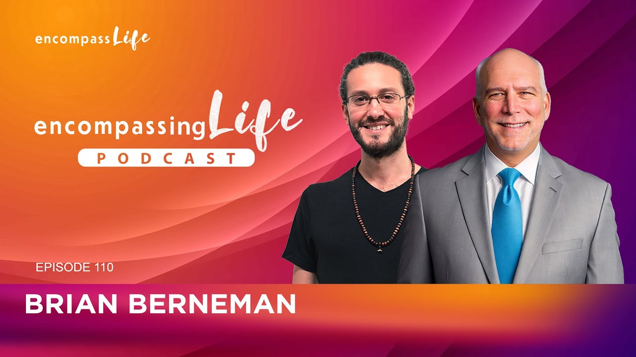 Encompassing Life Podcast | Episode #110 - Brian Berneman