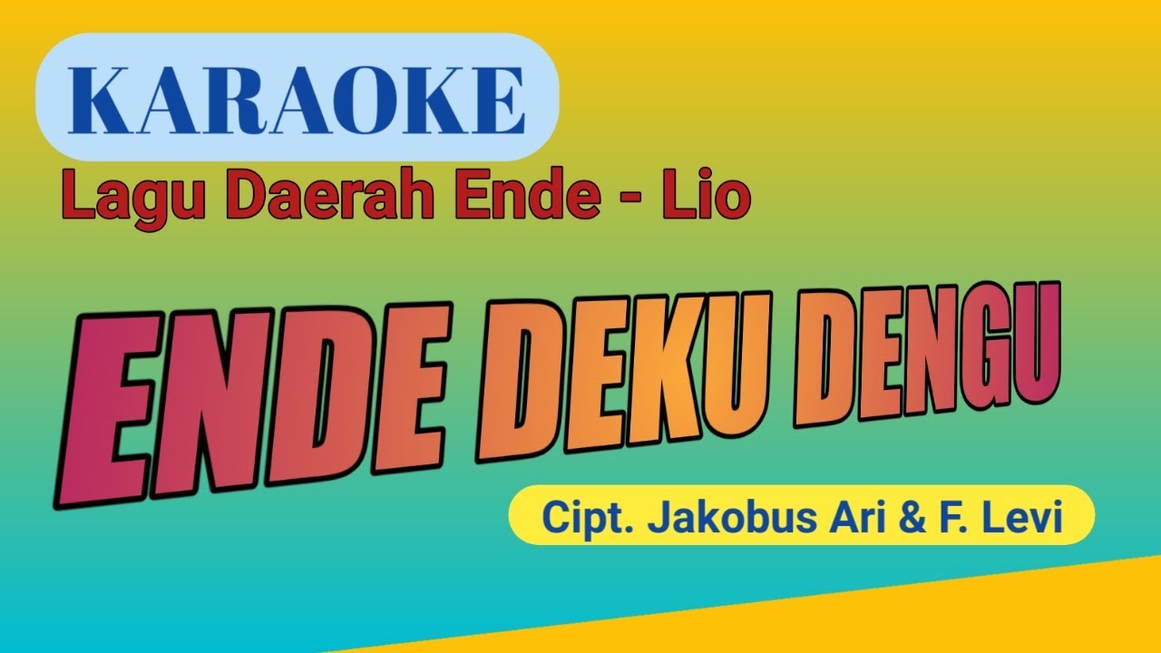 ENDE DEKU DENGU (Versi Karaoke) Cipt. Yakobus Ari & F. Levi
