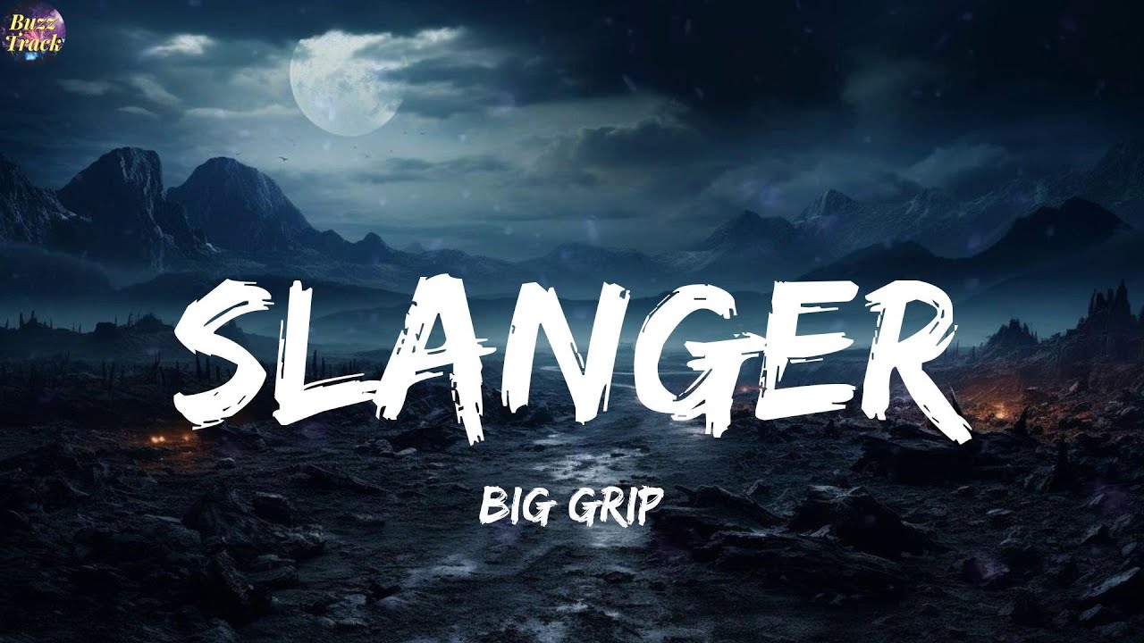Slanger - Big Grip (Lyrics)