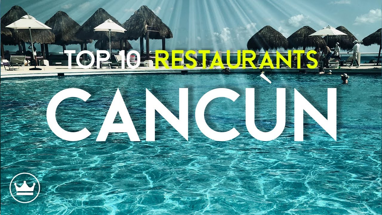 The Top 10 BEST Restaurants in Cancùn, Mexico (2023) // UPDATE