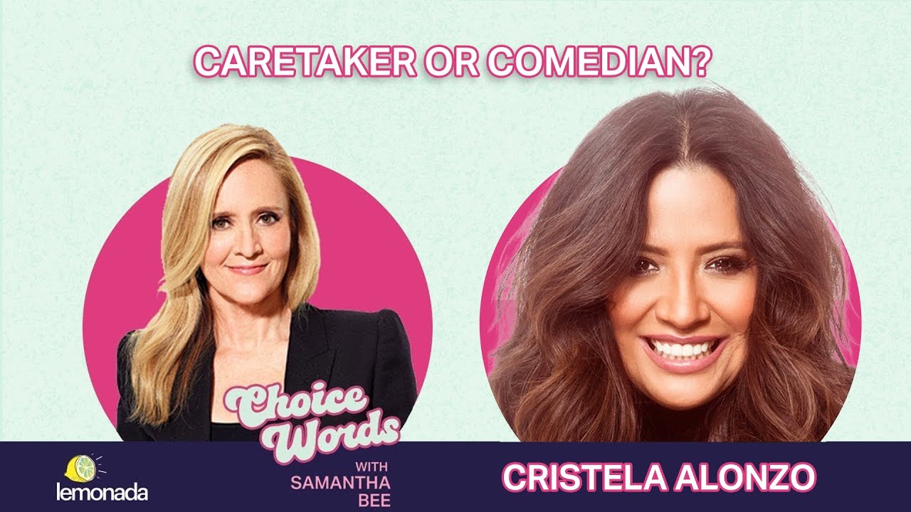 Caretaker or Comedian? Cristela Alonzo | Choice Words with Samantha Bee