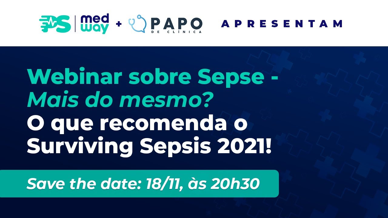 Webinar sobre Sepse - Mais do mesmo? O que recomenda o Surviving Sepsis 2021!