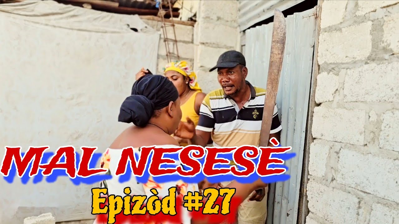 MAL NESESÈ EPIZÒD #27  🔥🔥HAITIAN MOVIE (LANDY, BOLO, JAY-B, JENNY, MAGARÈT, ANA, NAY, STANLEY, MICA)