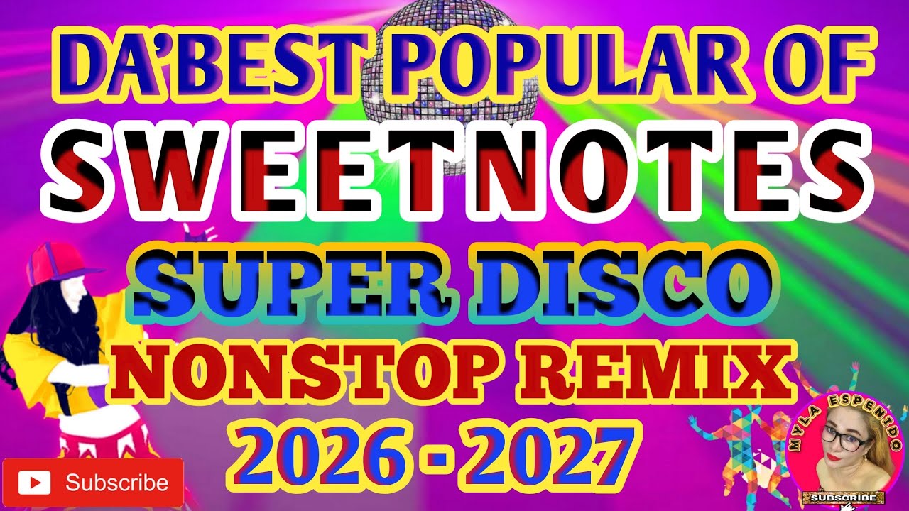 DA BEST POPULAR OF SWEETNOTES 💥 SUPER DISCO NONSTOP REMIX 2026-2027 💥 