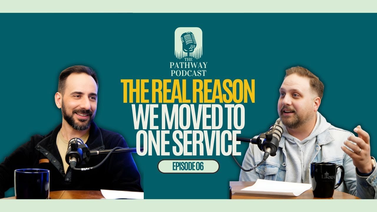Pathway Podcast - Episode 6 - The Real Reason We Moved To One Worship Service!