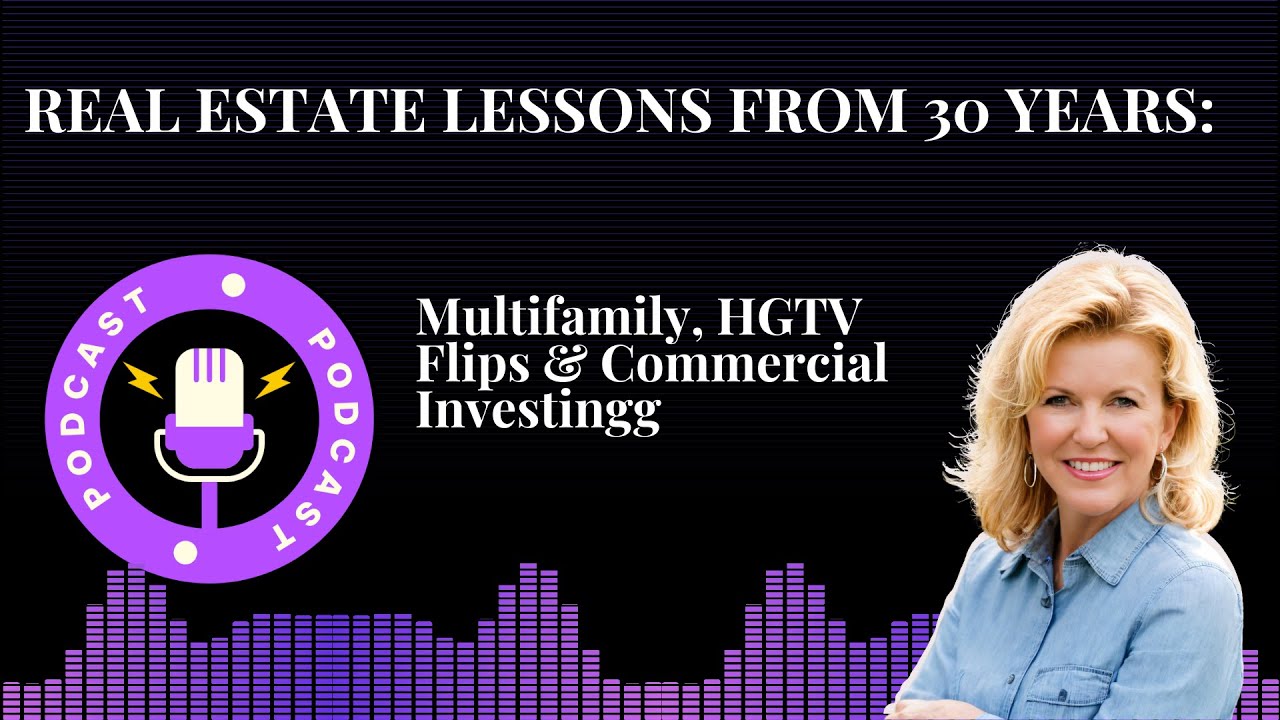 Real Estate Lessons from 30 Years: Multifamily, HGTV Flips & Commercial Investing