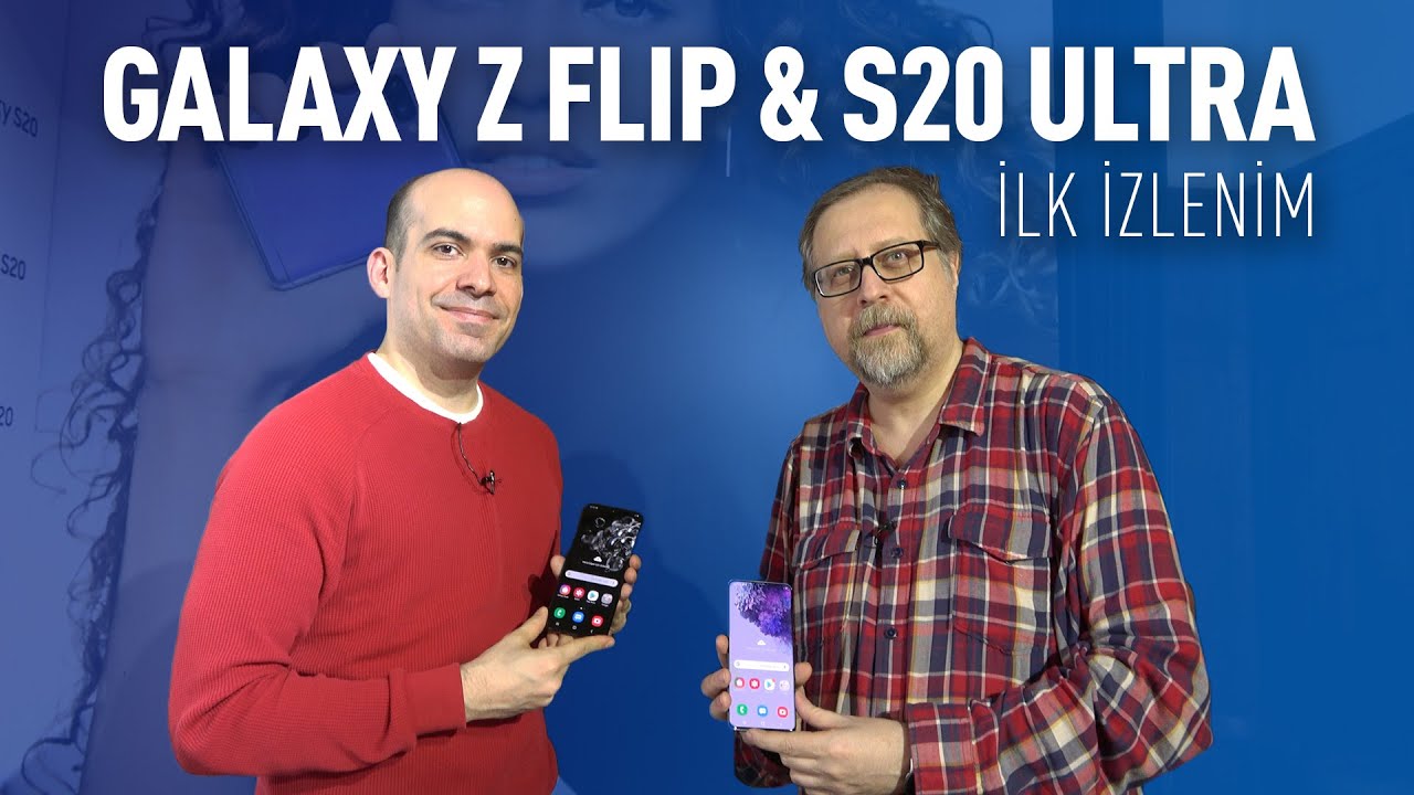 Samsung Galaxy Z Flip ve S20 Ultra ilk izlenimler