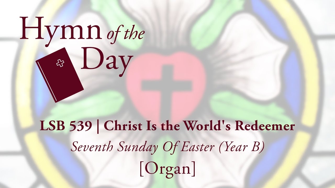 LSB 539 | Christ Is the World's Redeemer [Organ]