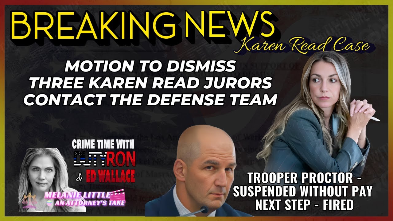 Karen Read Juror contacts Defense team Motion to Dismiss filed Trooper Proctor suspended without pay