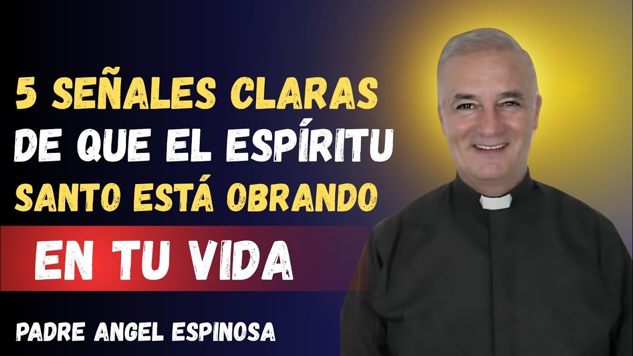 5 Señales Claras de que el Espíritu Santo Está Obrando en Tu Vida | Padre Ángel Espinosa