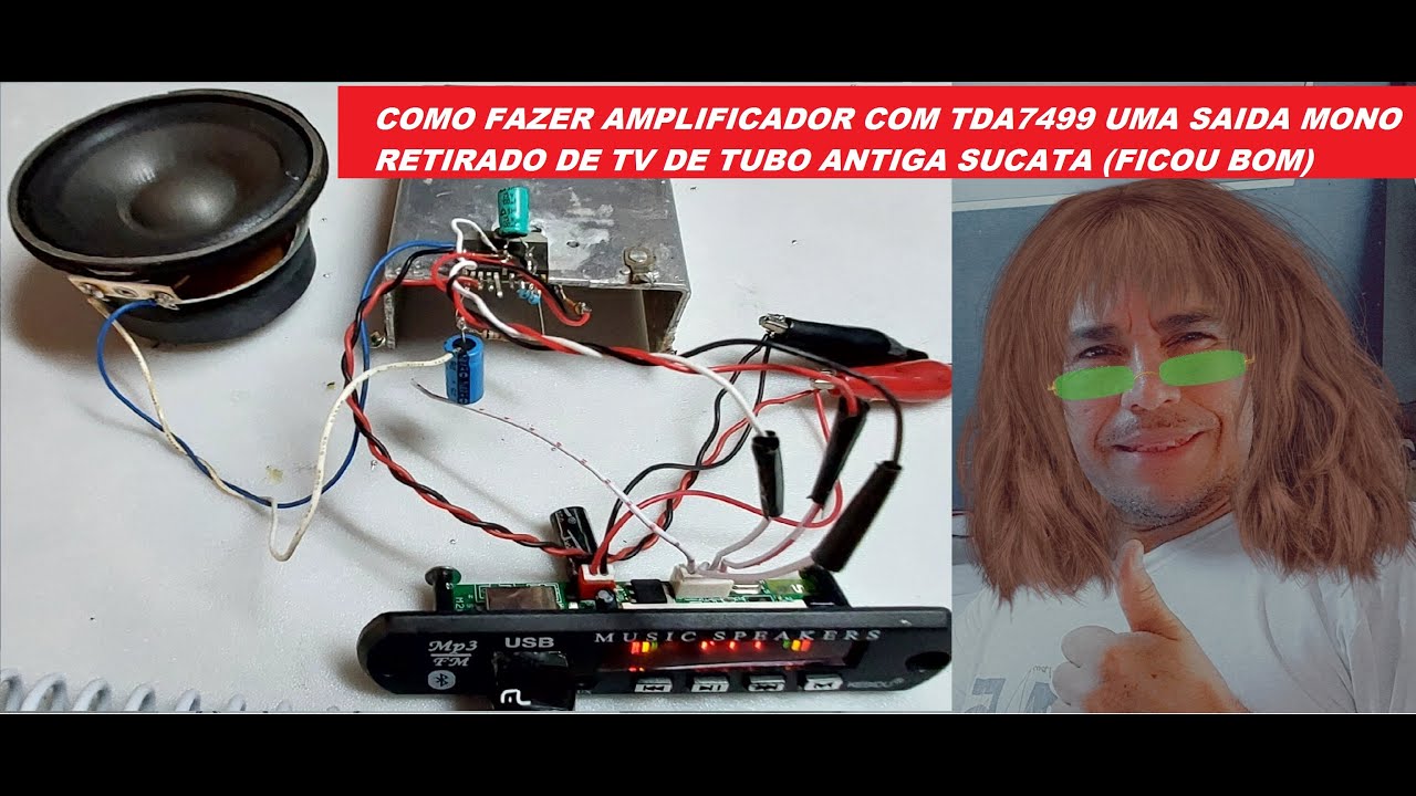 COMO FAZER AMPLIFICADOR COM TDA7499 UMA SAIDA MONO RETIRADO DE TV DE TUBO ANTIGA SUCATA (FICOU BOM)
