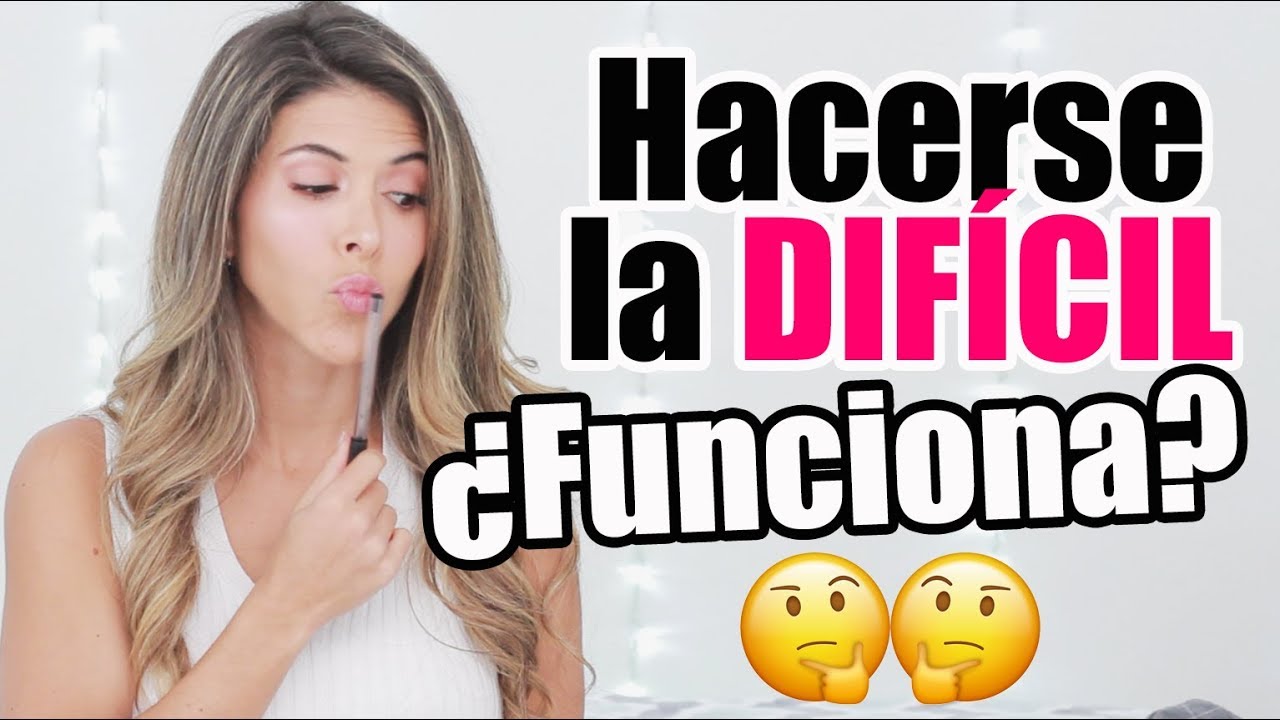 Cómo HACERSE la DIFÍCIL ¿FUNCIONA? ¿O Pierdes el tiempo? - Lau