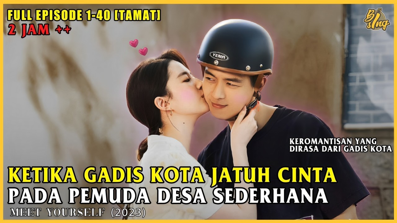 Hoki Seumur Hidup! Pemuda Desa Ini Berhasil Luluhkan Hati Gadis Kota |Full Alur Cerita Meet Yourself