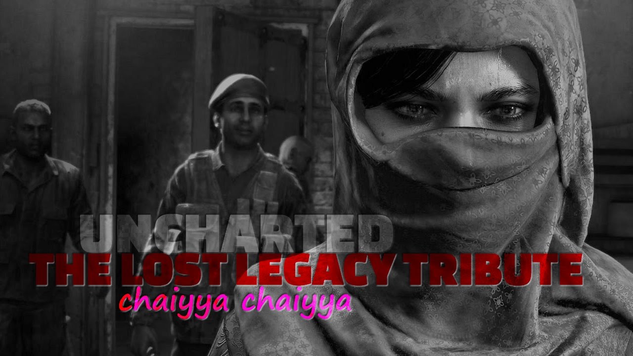 UNCHARTED THE LOST LEGACY: CHLOE TRIBUTE - Chaiyya chaiyya