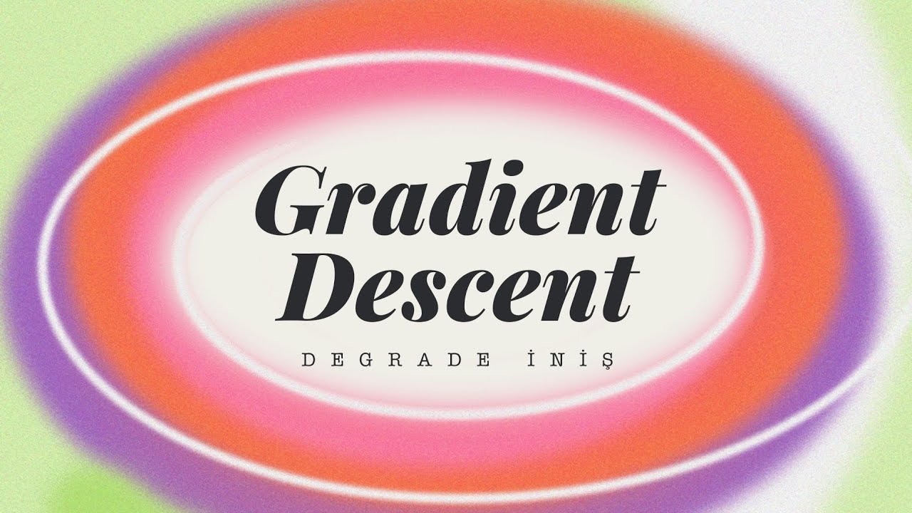 Gradient Descent (Degrade İnişi) Nedir?
