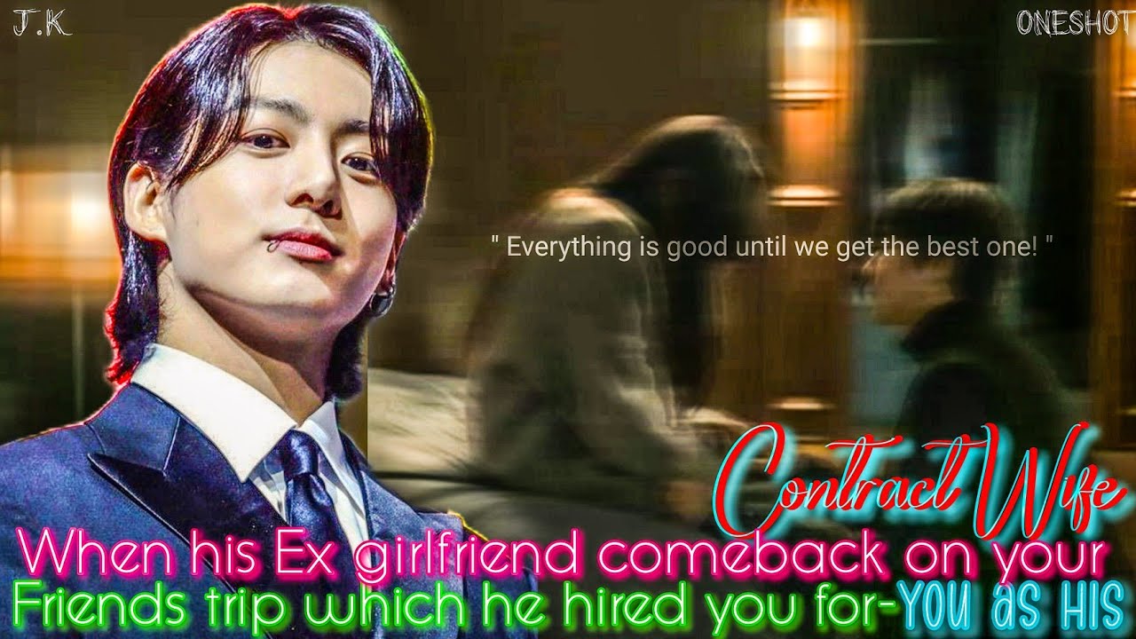 When his ex girlfriend comeback on your friends trip which he hired you for His contract wife #btsff