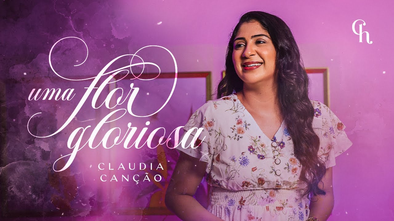 Uma Flor Gloriosa - 196 - Claudia Canção