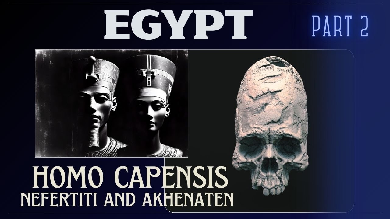 Ancient Egypt (2) - Homo Capensis - Extraterrestrial Presence on Earth (Akhenaten/Nefertiti)
