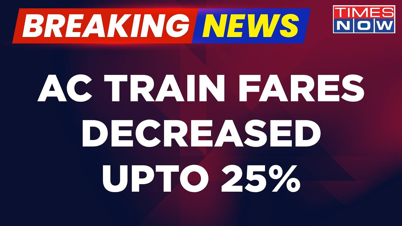 Breaking News | Fare Of Several AC Trains Decreased, Vande Bharat Passengers To Benefit