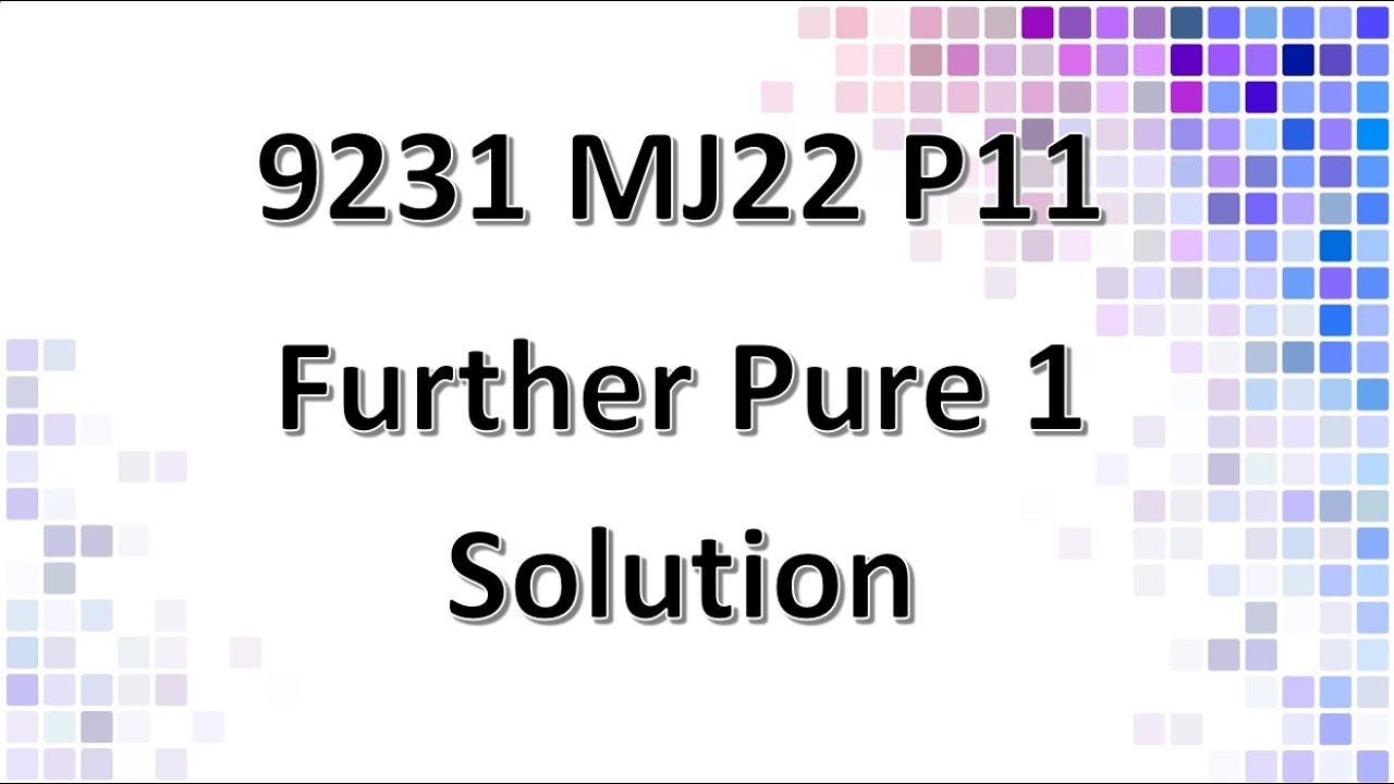 9231/11/M/J/22 Further Pure Mathematics 1 Solution