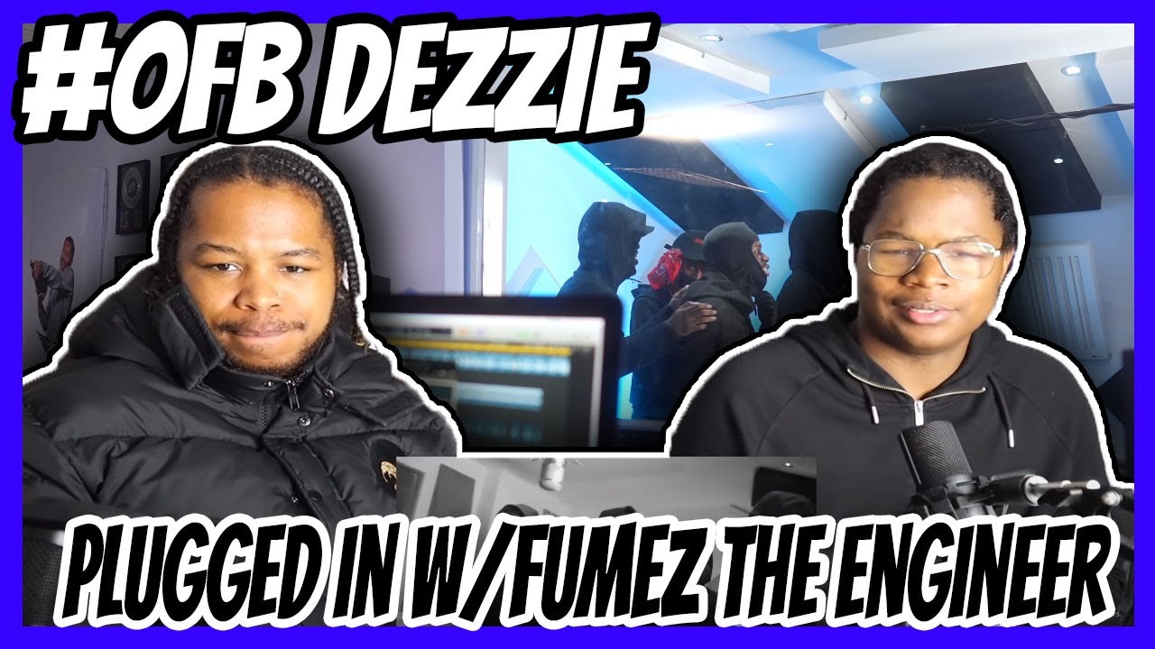 #OFB Dezzie - Plugged In W/Fumez The Engineer | Pressplay REACTION
