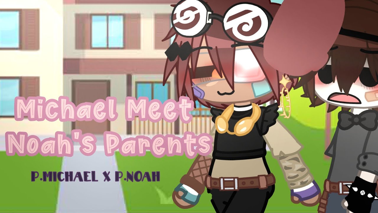 Michael meet Noah's Parents || 1/2 || My AU