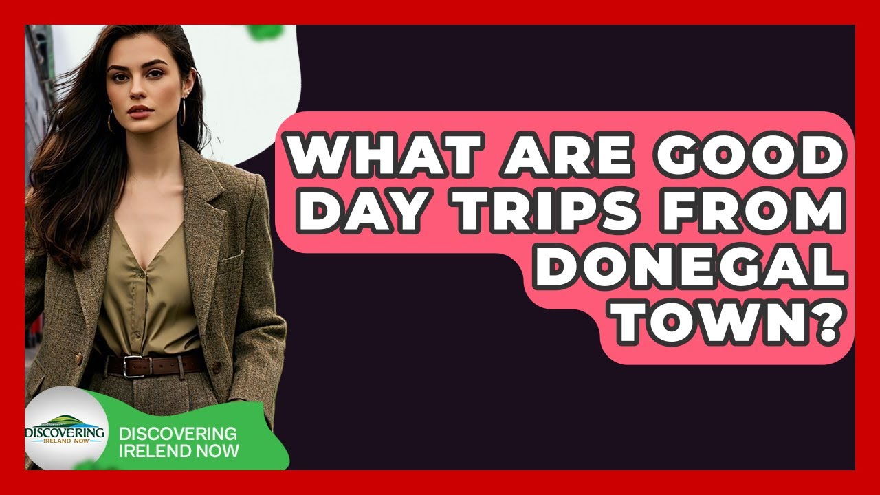 What Are Good Day Trips From Donegal Town? - Discovering Ireland Now