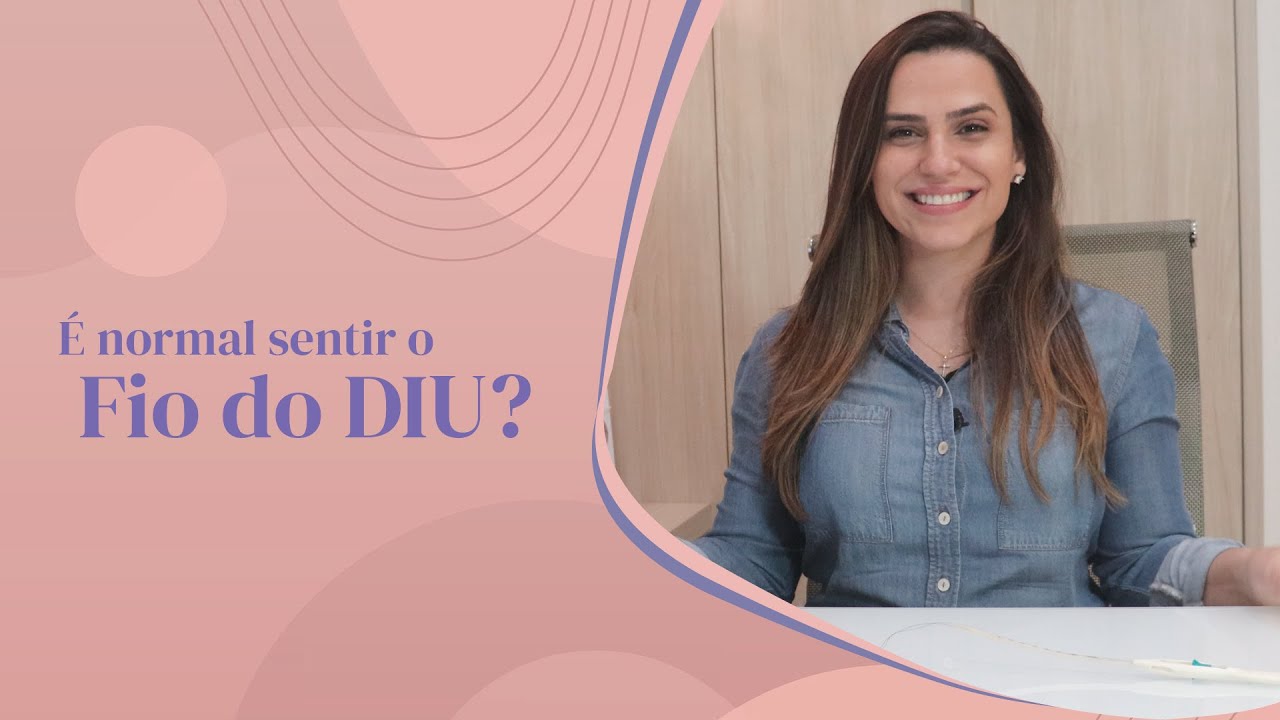 É normal sentir o fio do DIU?