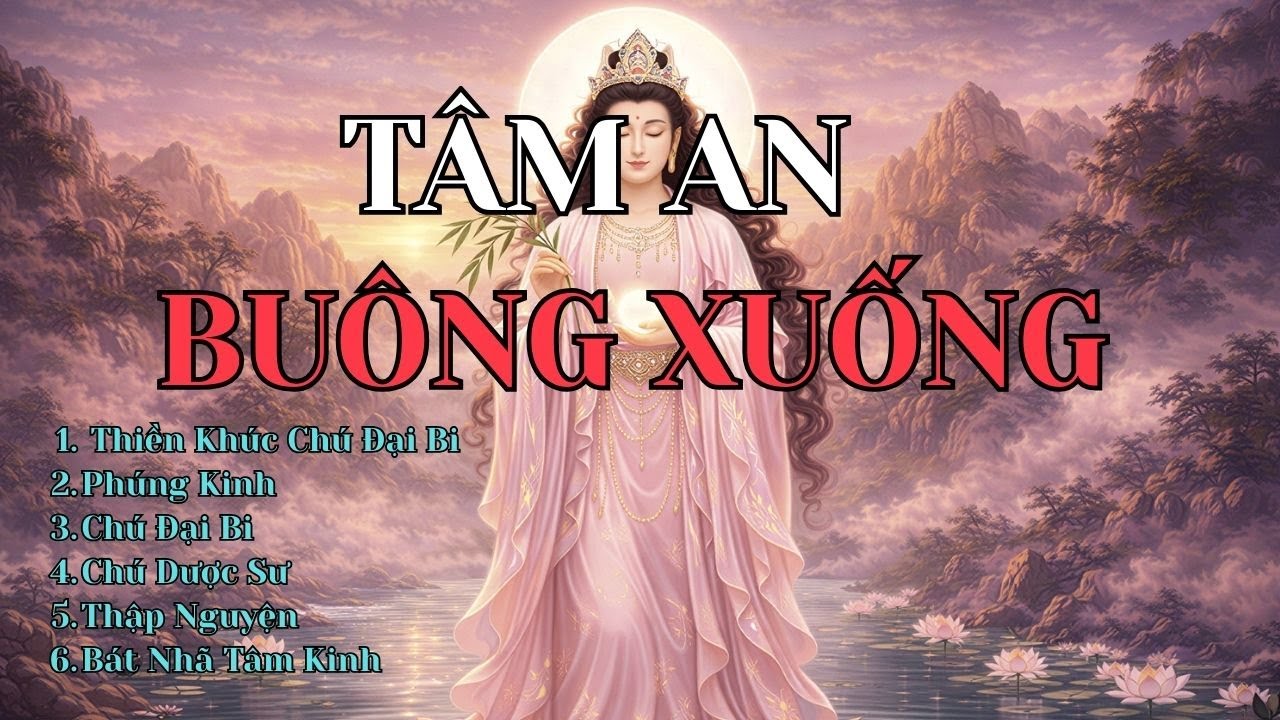 Thiền Chú Đại Bi – Phúng Kinh – Dược Sư – Bát Nhã Tâm Kinh | An Tâm – Buông Lo – Ngủ Sâu