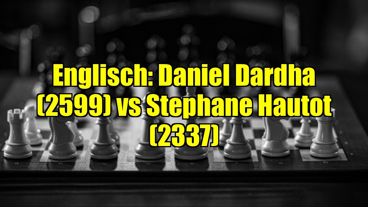 Englisch: Daniel Dardha (2599) vs Stephane Hautot (2337)