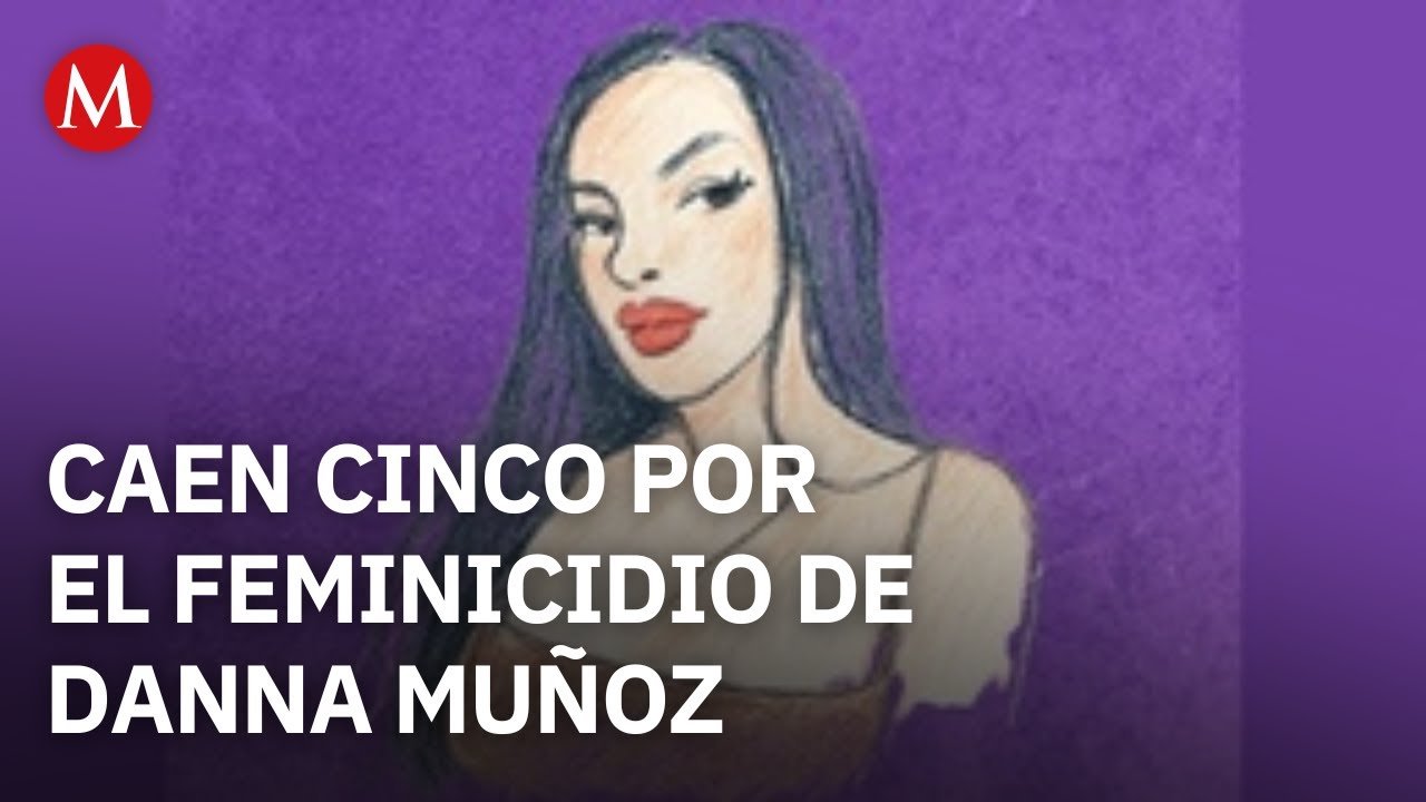 Hay cinco implicados en el feminicidio de Danna Muñoz, con presuntos nexos al crimen en Chihuahua