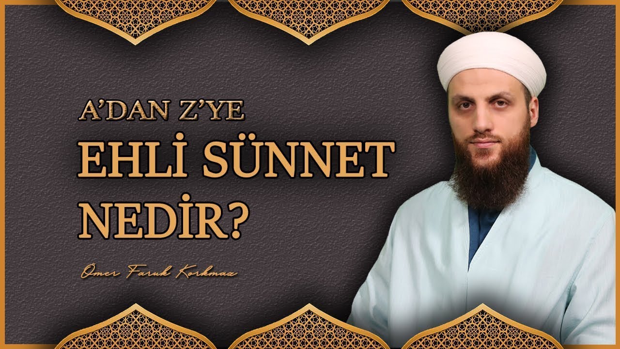 A'DAN Z'YE EHLİ SÜNNET NEDİR? | ÖMER FARUK KORKMAZ HOCAEFENDİ