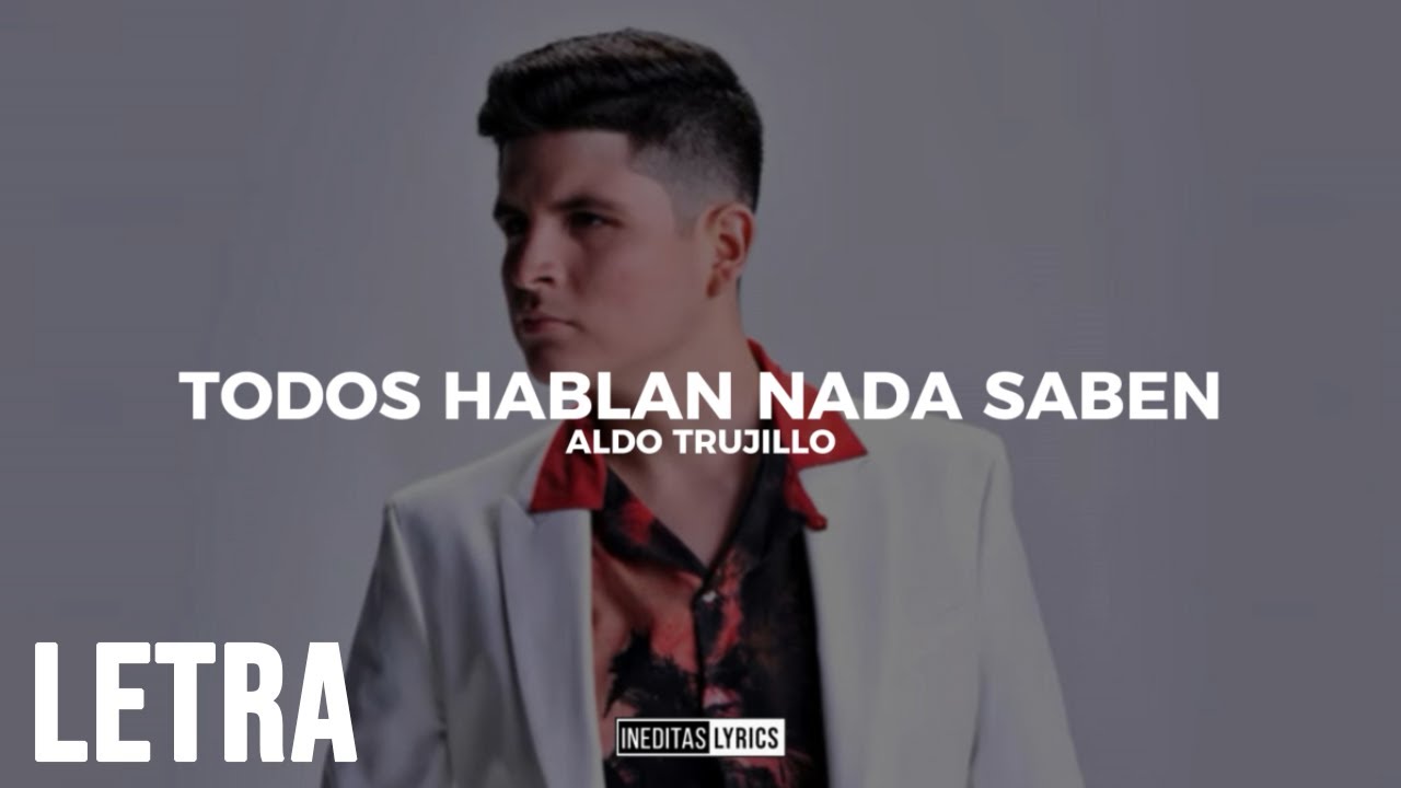Aldo Trujillo - Todos Hablan Nada Saben (Letra/Lyrics) 2023