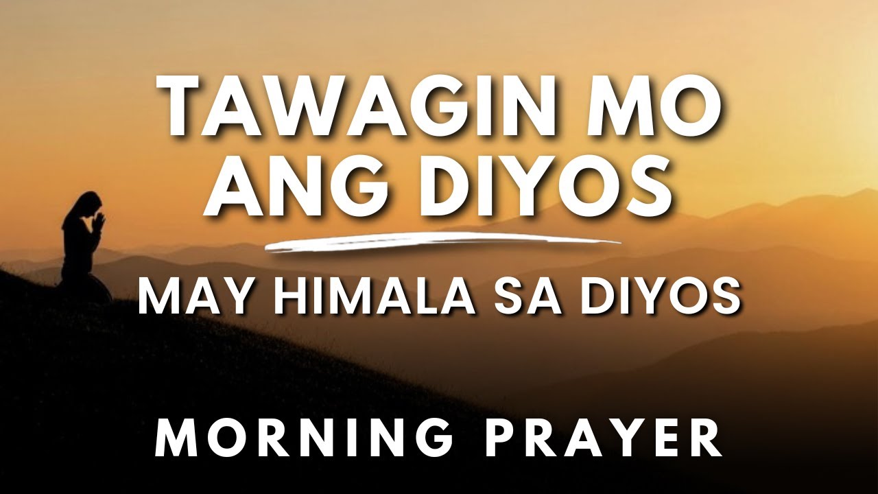 Tawagin Mo Ang Diyos: Panalangin Sa Umaga | Powerful Tagalog Morning Prayer