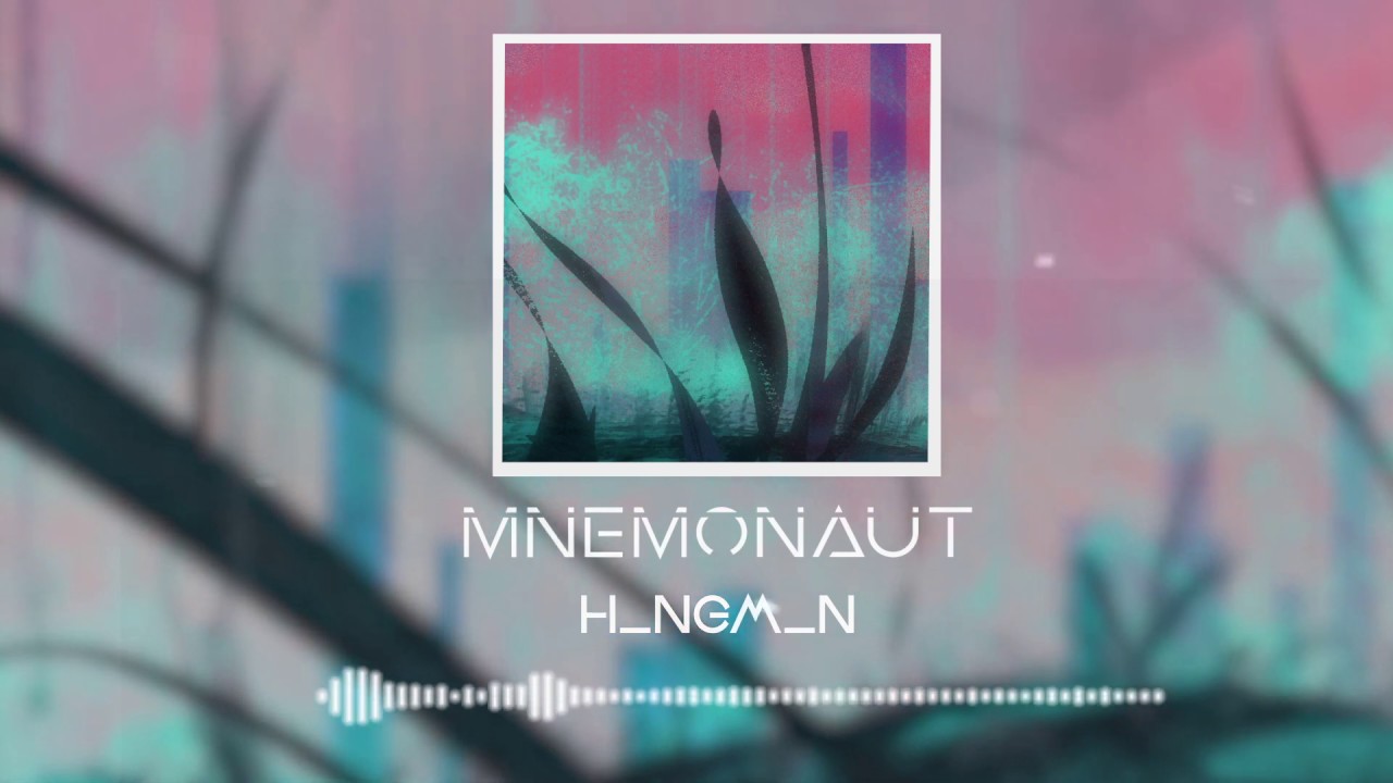 MNEMONAUT - H_NGM_N (Official Audio)