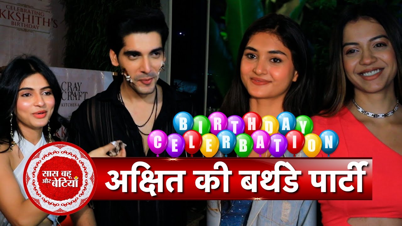 Dil Ko Tumse Pyaar Hua Fame Akshit Sukhija Throws Birthday Party For His Friends & Co stars | SBB