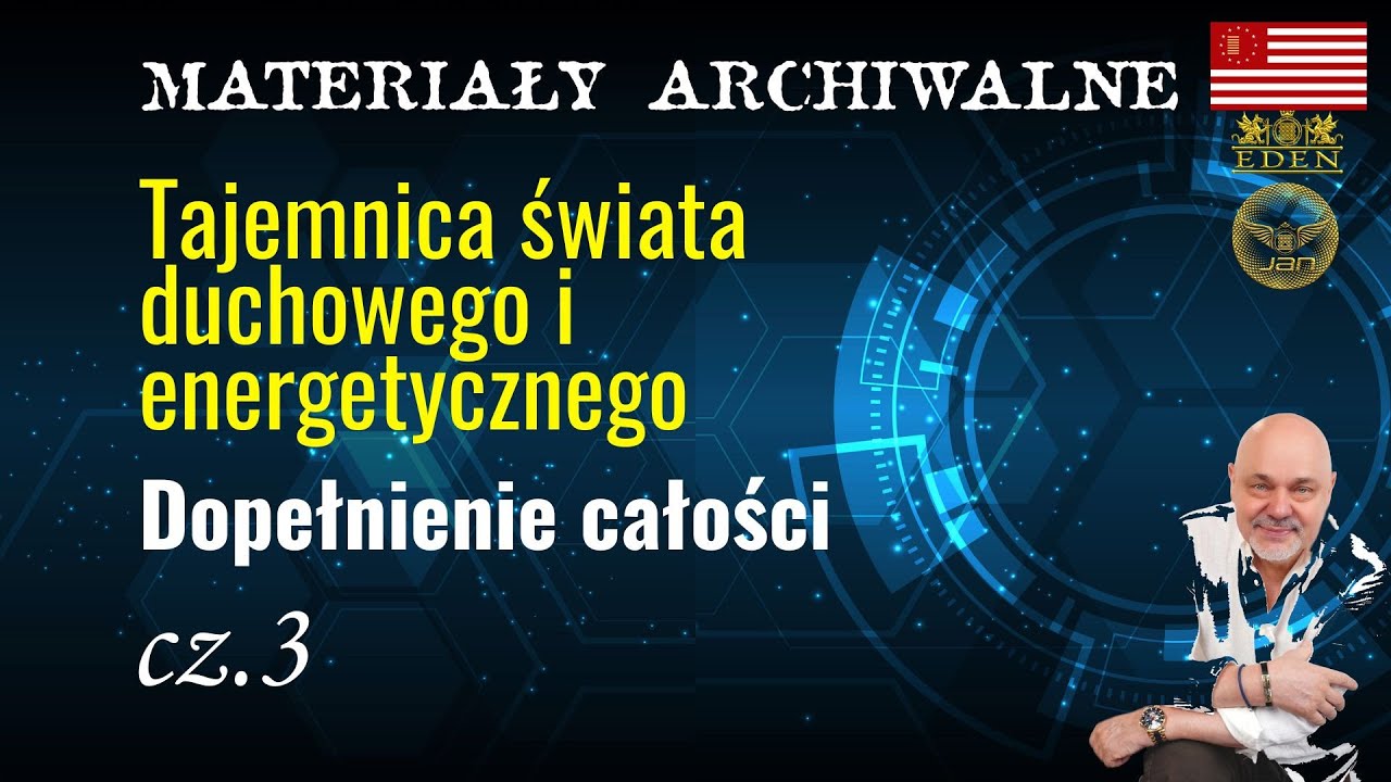 Tajemnice świata duchowego i energetycznego. Dopełnienie całości  Cz.3 (Materiał archiwalny 2012 r.)