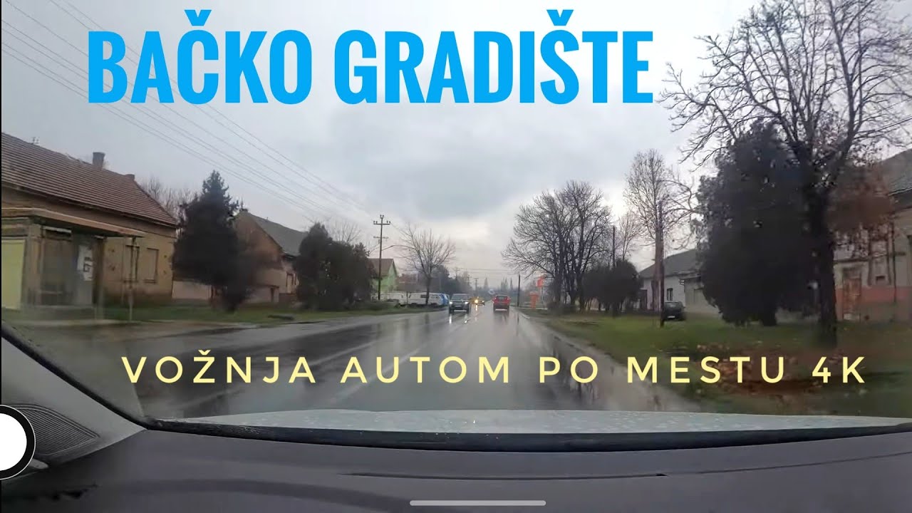 Bačko Gradište - vožnja autom po kiši i razgledanje 4K