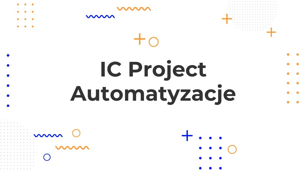 Automatyzacje IC Project. Jak zautomatyzować swoją pracę w systemie?