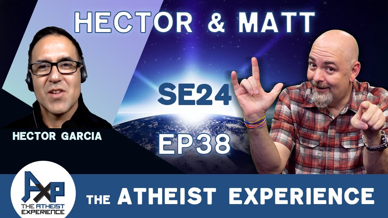 The Atheist Experience 24.38 with Matt Dillahunty & Hector Garcia