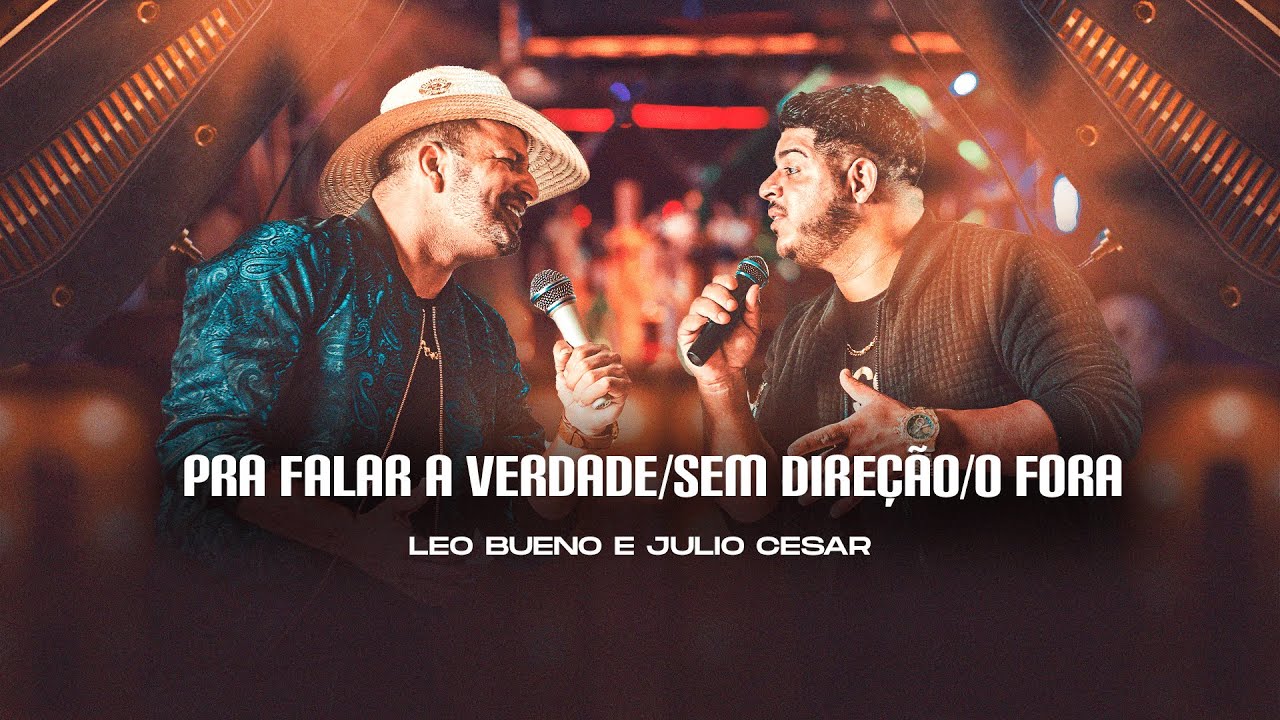 Pra Falar a Verdade/Sem Dire&ccedil;&atilde;o/O Fora - Leo Bueno e Julio Cesar